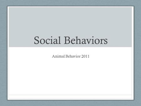 Social Behaviors Animal Behavior 2011.