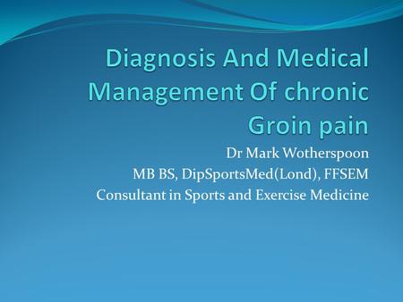 Diagnosis And Medical Management Of chronic Groin pain