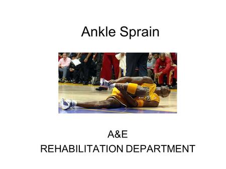 Ankle Sprain A&E REHABILITATION DEPARTMENT. Ankle Sprain Dr David Tran A&E department FVHospital Medical meeting 25/07/12.
