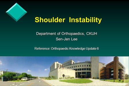 Shoulder Instability Department of Orthopaedics, CKUH Sen-Jen Lee