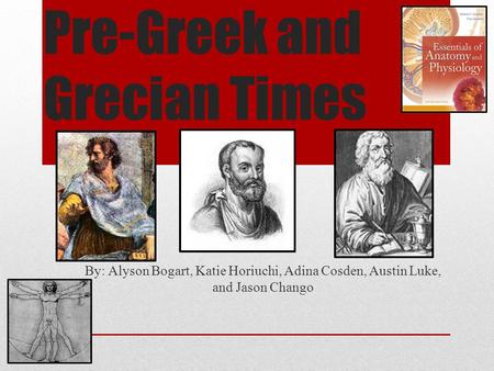 Pre-Greek and Grecian Times By: Alyson Bogart, Katie Horiuchi, Adina Cosden, Austin Luke, and Jason Chango.