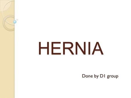 HERNIA Done by D1 group.