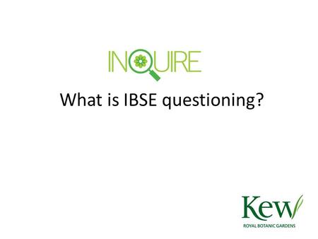 What is IBSE questioning?. Session Objectives To undertake an IBSE teacher training activity. To develop our IBSE questioning skills.