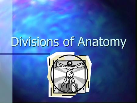 Divisions of Anatomy. Anatomy The study of ___________? The study of ___________? From the Greek anatome meaning “to dissect” From the Greek anatome meaning.