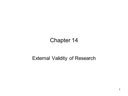 1 Chapter 14 External Validity of Research. 2 External Validity Concept of External Validity Structural Component Functional & Conceptual Components Assessing.