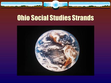 Ohio Social Studies Strands.  By Eric J. DeMichele ED439 – Dr. Helms  A list of websites and projects that teaches students specifically about the six.