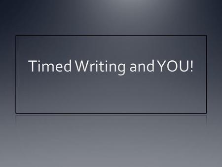 Timed Writing and YOU!.