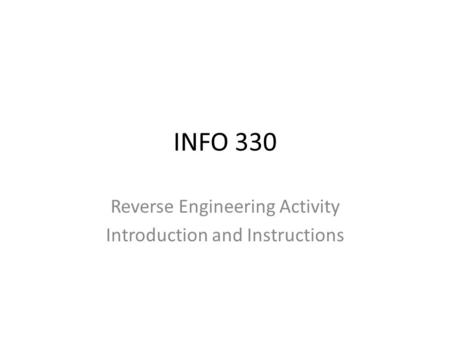INFO 330 Reverse Engineering Activity Introduction and Instructions.