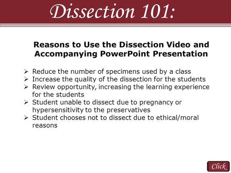 Reasons to Use the Dissection Video and Accompanying PowerPoint Presentation  Reduce the number of specimens used by a class  Increase the quality of.