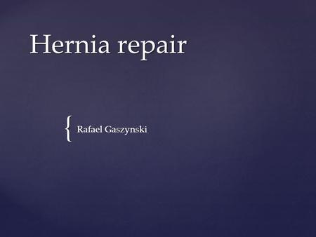 Hernia repair Rafael Gaszynski.