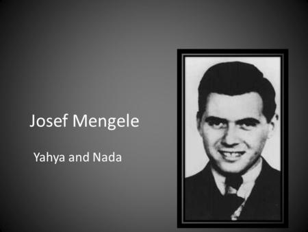 Josef Mengele Yahya and Nada. Early Life [1] He was born on March 16, 1911 in Gunzburg, Germany to Karl and Walburga Mengele. Earned Ph.D. in Physical.