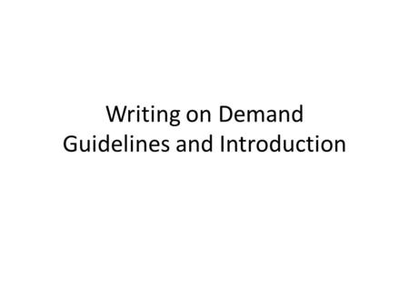Writing on Demand Guidelines and Introduction. What is a Writing On-Demand? A 3-5 paragraph essay that argues or explains a point and provides evidence.