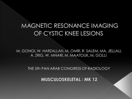 MAGNETIC RESONANCE IMAGING OF CYSTIC KNEE LESIONS M. GONGI, W