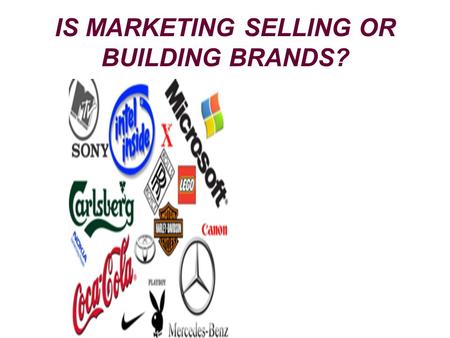 IS MARKETING SELLING OR BUILDING BRANDS?. MARKETING:OVERVIEW.