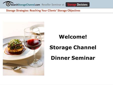 Welcome! Storage Channel Dinner Seminar. Top 10 Channel Challenges 1- Learn new technologies 2- Win new business 3- Keep customers 4- Recruit skilled.