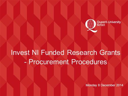 Invest NI Funded Research Grants - Procurement Procedures Monday 8 December 2014.