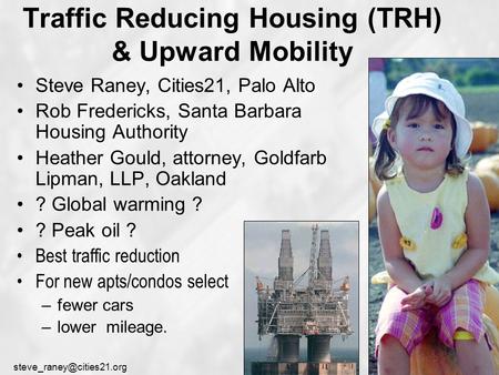 Traffic Reducing Housing (TRH) & Upward Mobility Steve Raney, Cities21, Palo Alto Rob Fredericks, Santa Barbara Housing Authority.