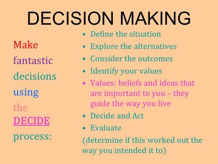 DECISION MAKING Make fantastic decisions using the DECIDE process: