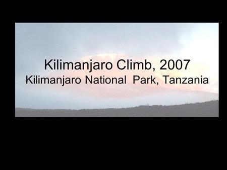Kilimanjaro Climb, 2007 Kilimanjaro National Park, Tanzania.