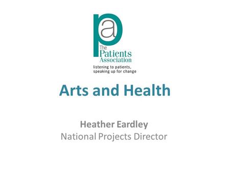 Arts and Health Heather Eardley National Projects Director.