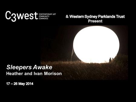 Contents 4.What is C3West? 5.About Western Sydney Parklands 6.The Artists- Heather and Ivan Morison 7.About Sleepers Awake 8.Investigate Sleepers Awake.