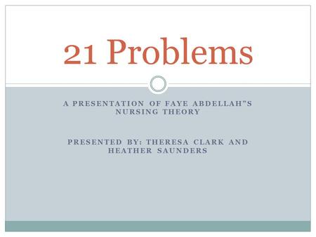 21 Problems A Presentation of Faye AbDELLAH”S Nursing Theory