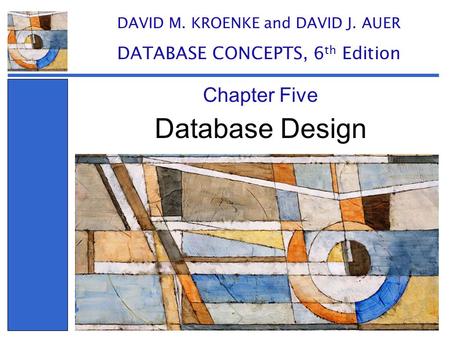 Database Design Chapter Five DATABASE CONCEPTS, 6th Edition