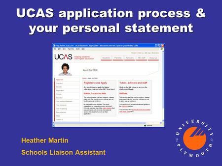 UCAS application process & your personal statement Heather Martin Schools Liaison Assistant.