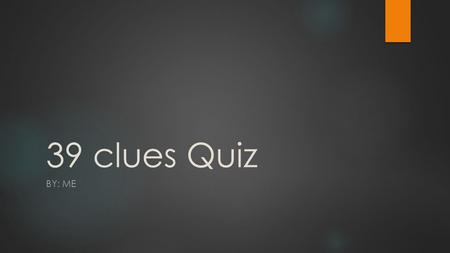 39 clues Quiz BY: ME. Who are the main characters? A. Sam and John B. Amy and Dan C. Max and Gwen D. Heather and Ellen.