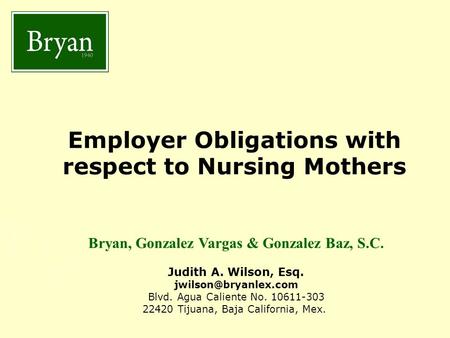 BGV&GB Employer Obligations with respect to Nursing Mothers Bryan, Gonzalez Vargas & Gonzalez Baz, S.C. Judith A. Wilson, Esq. Blvd.
