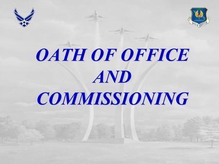 OATH OF OFFICE AND COMMISSIONING. OVERVIEW Oath of Office Oath of Office Meaning of Commission Meaning of Commission Service Sacrifice Responsibility.