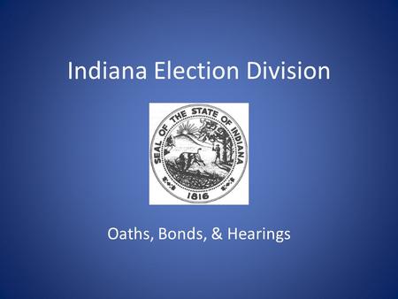 Indiana Election Division Oaths, Bonds, & Hearings.