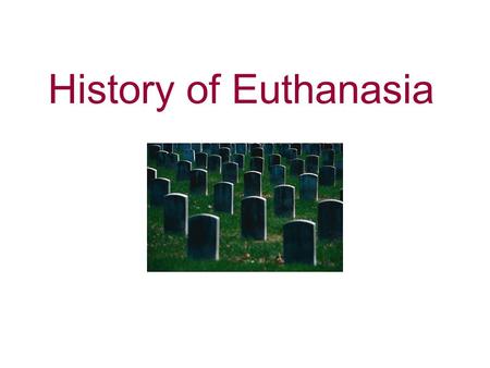 History of Euthanasia.