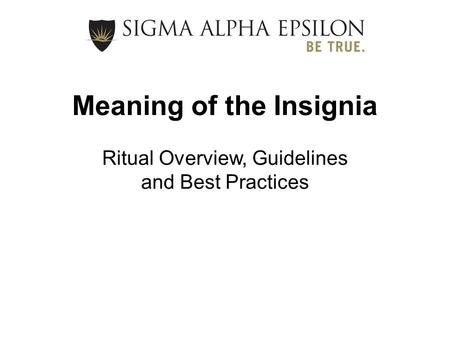 Meaning of the Insignia Ritual Overview, Guidelines and Best Practices