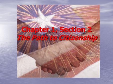 Chapter 1, Section 2 The Path to Citizenship