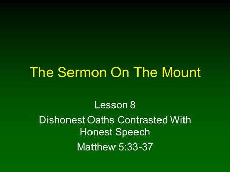 Lesson 8 Dishonest Oaths Contrasted With Honest Speech Matthew 5:33-37