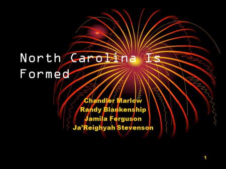 1 North Carolina Is Formed Chandler Marlow Randy Blankenship Jamila Ferguson Ja’Reighyah Stevenson.