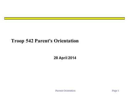 Parents OrientationPage 1 Troop 542 Parent's Orientation 28 April 2014.