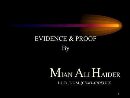 1 EVIDENCE & PROOF By M IAN A LI H AIDER L.L.B., L.L.M. (CUM LAUDE) U.K.
