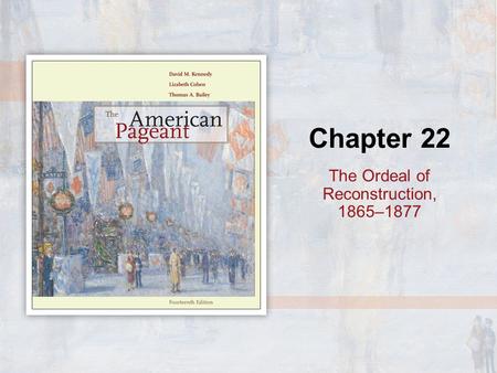 Chapter 22 The Ordeal of Reconstruction, 1865–1877.