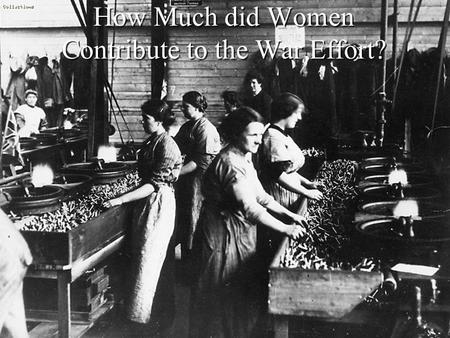 How Much did Women Contribute to the War Effort?.