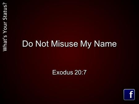 Do Not Misuse My Name Exodus 20:7.
