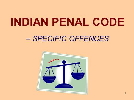 INDIAN PENAL CODE – SPECIFIC OFFENCES.