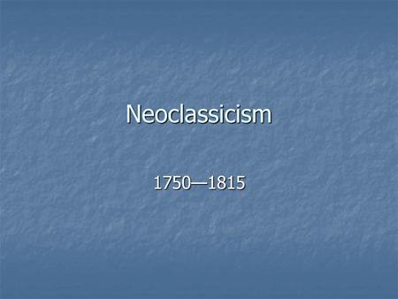 Neoclassicism 1750—1815.