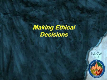 Making Ethical Decisions Objectives Give the definition of Ethics and discuss the the importance of ethical decision making Describe three kinds of decision.