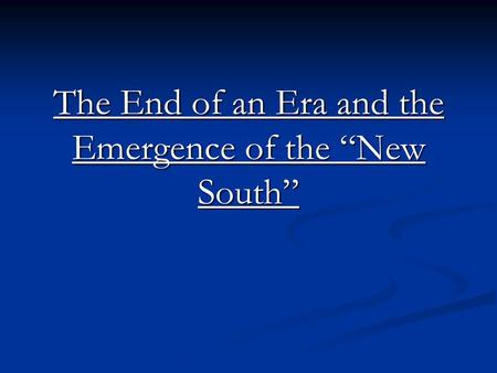 The End of an Era and the Emergence of the “New South”