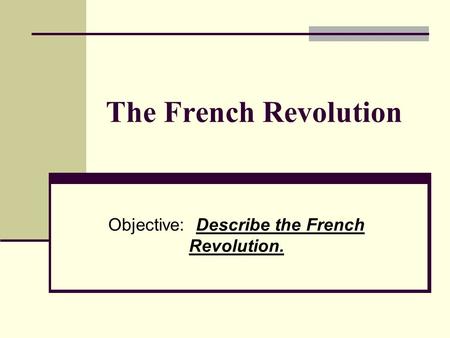 Objective: Describe the French Revolution.