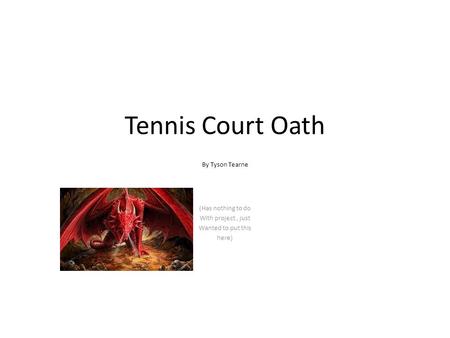 Tennis Court Oath By Tyson Tearne (Has nothing to do With project, just Wanted to put this here)