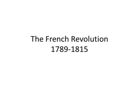 The French Revolution 1789-1815. Background The French Revolution was not so much anti- government as it was about social classes Certain French classes.