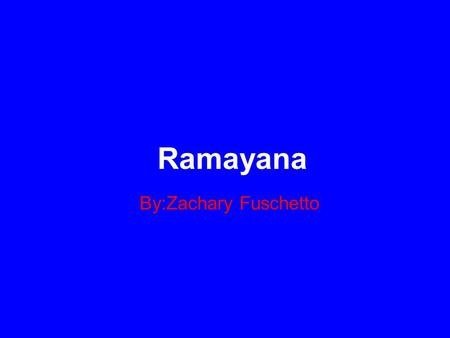 Ramayana By:Zachary Fuschetto.